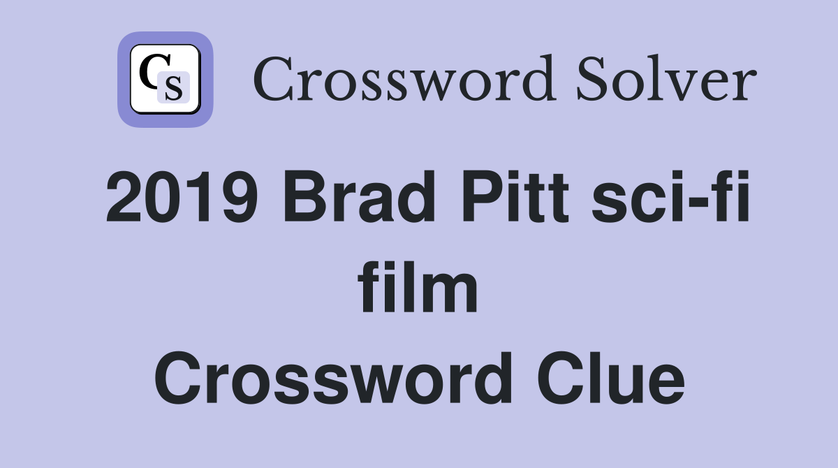 2019 Brad Pitt scifi film Crossword Clue Answers Crossword Solver